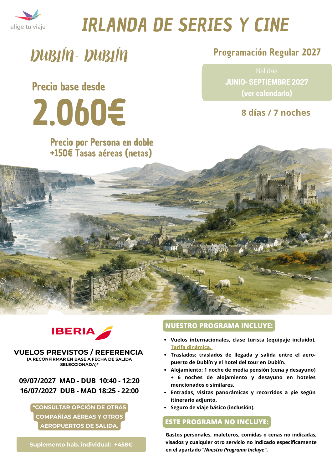 Circuito IRLANDA DE SERIES Y CINE. Programación Regular 2027 (junio-septiembre), desde Madrid (consultar otros aeropuertos). Incluye: vuelos internacionales, clase turista (equipaje incluido; tarifa dinámica); traslados: traslados de llegada y salida entre el aeropuerto de Dublín y el hotel del tour en Dublín; alojamiento: 1 noche de media pensión (cena y desayuno) + 6 noches de alojamiento y desayuno en hoteles mencionados o similares; entradas, visitas panorámicas y recorridos a pie según itinerario adjunto y seguro de viaje básico (inclusión), para agencias de viajes con Elige Tu Viaje.